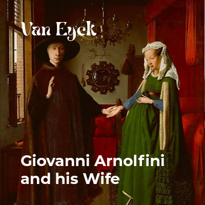 Giovanni Arnolfini and his Wife - Van Eyck